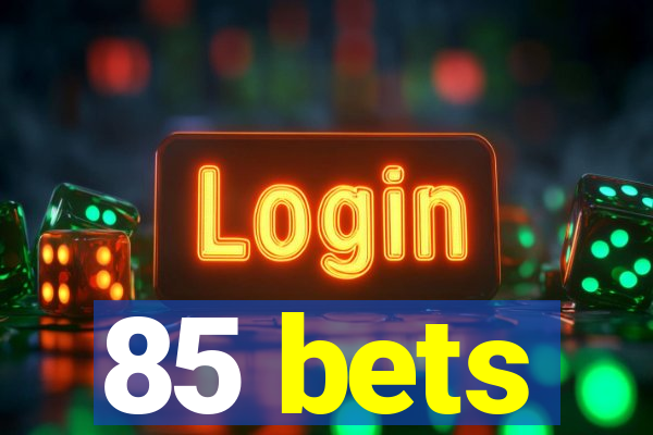 85 bets